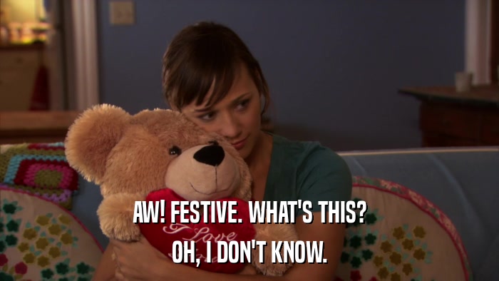 AW! FESTIVE. WHAT'S THIS? OH, I DON'T KNOW. 