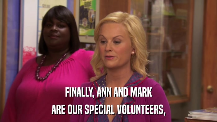 FINALLY, ANN AND MARK ARE OUR SPECIAL VOLUNTEERS, 