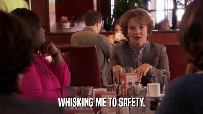 WHISKING ME TO SAFETY.  
