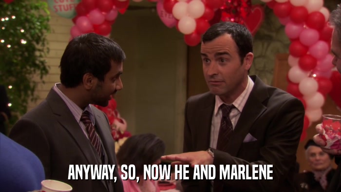 ANYWAY, SO, NOW HE AND MARLENE  