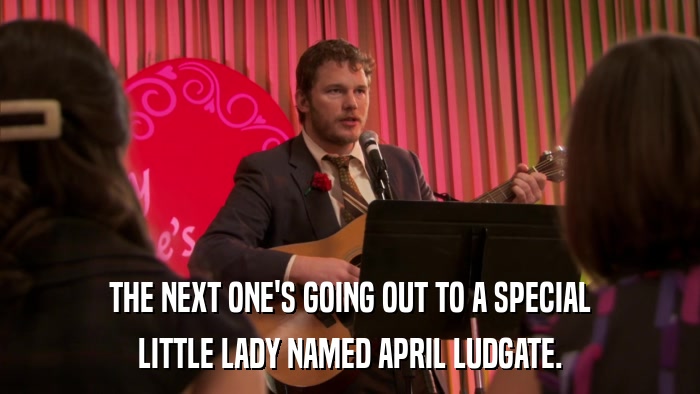 THE NEXT ONE'S GOING OUT TO A SPECIAL LITTLE LADY NAMED APRIL LUDGATE. 
