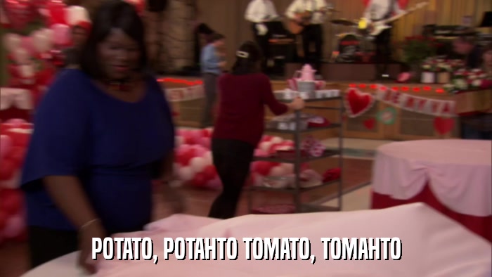 POTATO, POTAHTO TOMATO, TOMAHTO  
