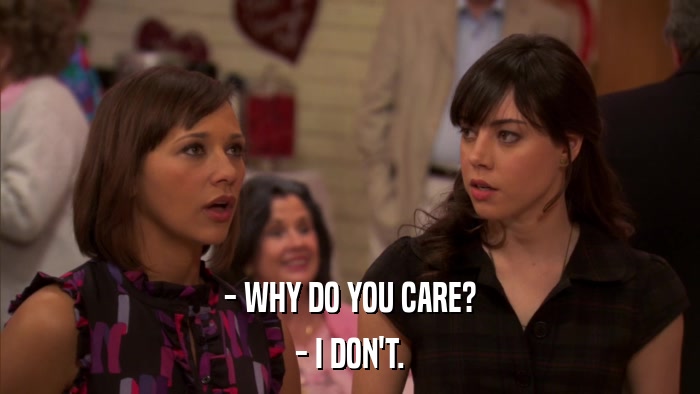 - WHY DO YOU CARE? - I DON'T. 