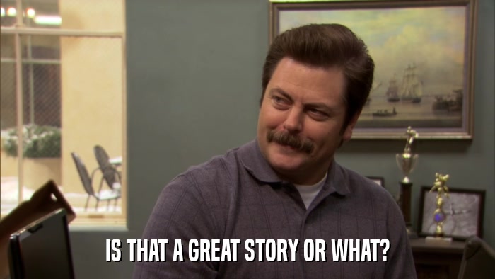 IS THAT A GREAT STORY OR WHAT?  