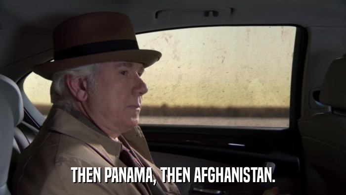 THEN PANAMA, THEN AFGHANISTAN.  