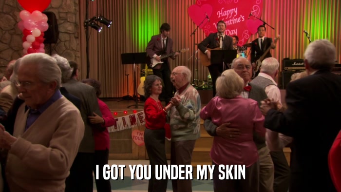 I GOT YOU UNDER MY SKIN  