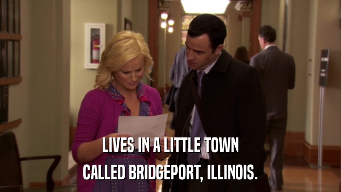 LIVES IN A LITTLE TOWN CALLED BRIDGEPORT, ILLINOIS. 