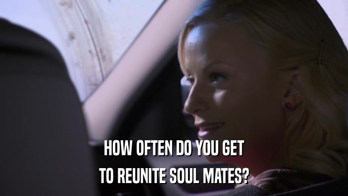 HOW OFTEN DO YOU GET TO REUNITE SOUL MATES? 