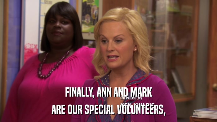 FINALLY, ANN AND MARK ARE OUR SPECIAL VOLUNTEERS, 