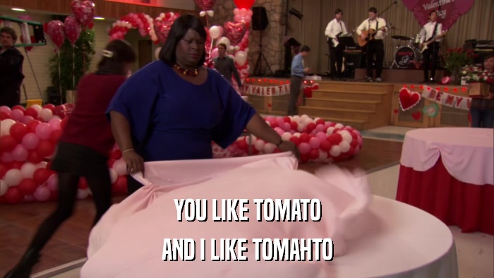 YOU LIKE TOMATO AND I LIKE TOMAHTO 