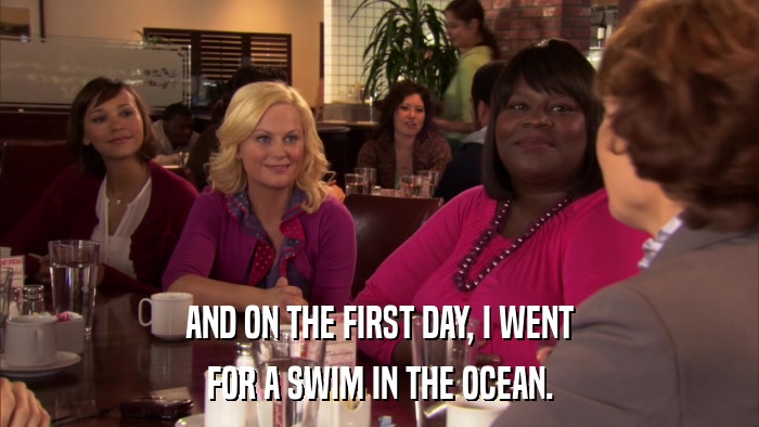 AND ON THE FIRST DAY, I WENT FOR A SWIM IN THE OCEAN. 