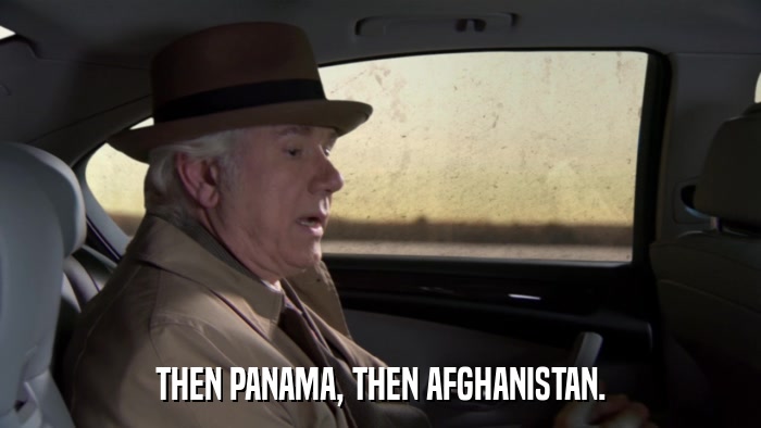 THEN PANAMA, THEN AFGHANISTAN.  