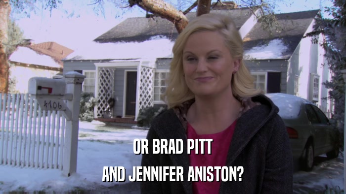 OR BRAD PITT AND JENNIFER ANISTON? 