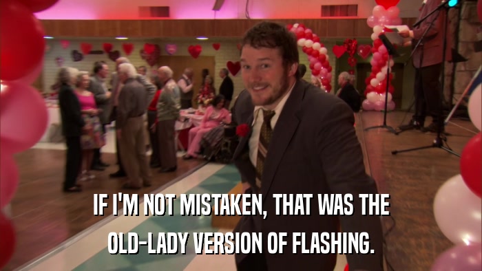 IF I'M NOT MISTAKEN, THAT WAS THE OLD-LADY VERSION OF FLASHING. 