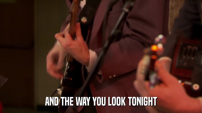 AND THE WAY YOU LOOK TONIGHT  