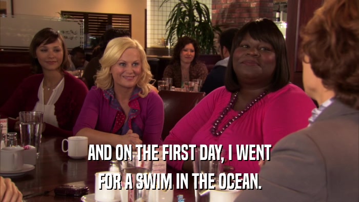AND ON THE FIRST DAY, I WENT FOR A SWIM IN THE OCEAN. 