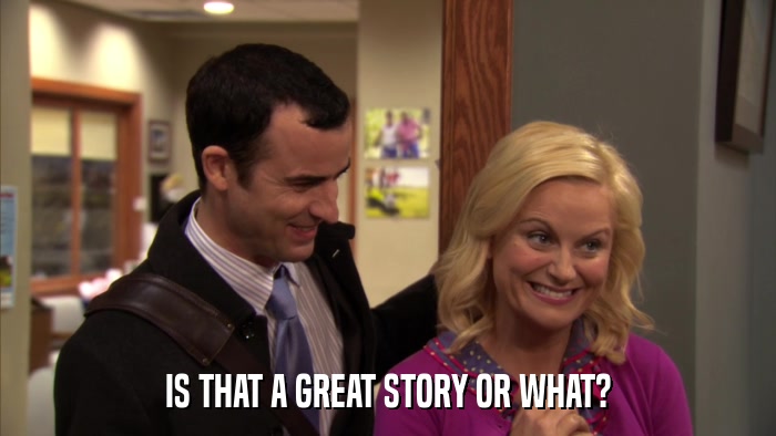 IS THAT A GREAT STORY OR WHAT?  