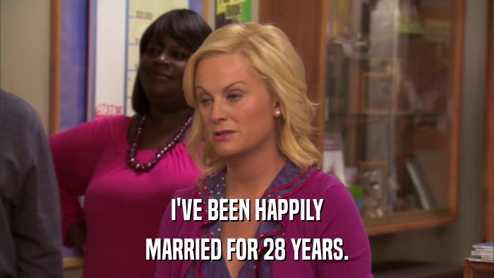 I'VE BEEN HAPPILY MARRIED FOR 28 YEARS. 