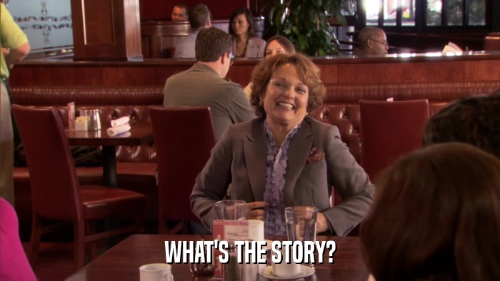 WHAT'S THE STORY?  