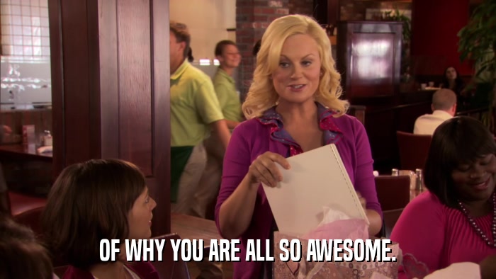 OF WHY YOU ARE ALL SO AWESOME.  