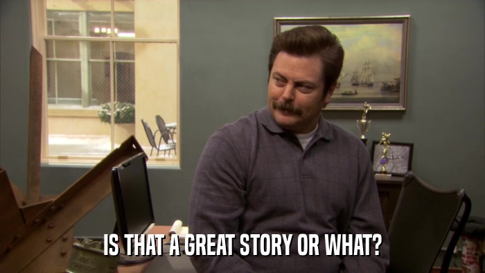 IS THAT A GREAT STORY OR WHAT?  
