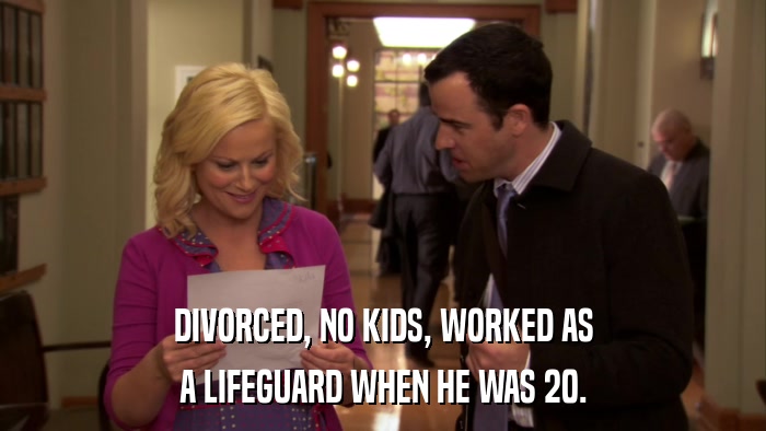 DIVORCED, NO KIDS, WORKED AS A LIFEGUARD WHEN HE WAS 20. 
