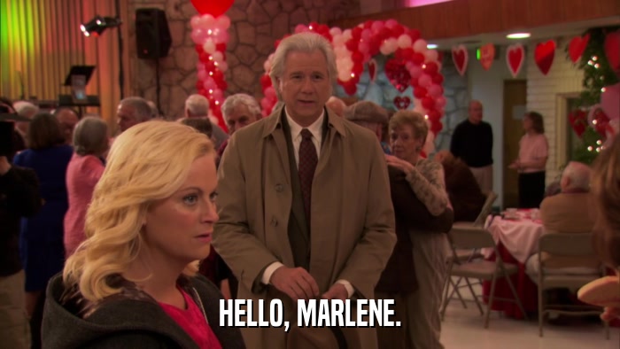 HELLO, MARLENE.  