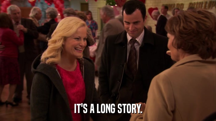 IT'S A LONG STORY.  