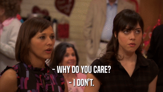 - WHY DO YOU CARE? - I DON'T. 