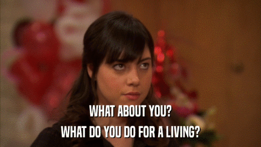 WHAT ABOUT YOU? WHAT DO YOU DO FOR A LIVING? 