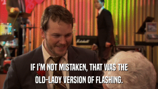 IF I'M NOT MISTAKEN, THAT WAS THE OLD-LADY VERSION OF FLASHING. 