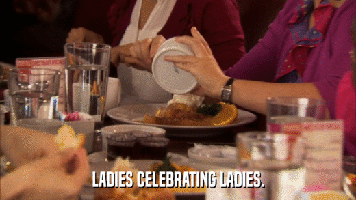 LADIES CELEBRATING LADIES.  