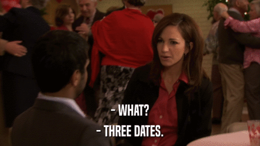 - WHAT? - THREE DATES. 