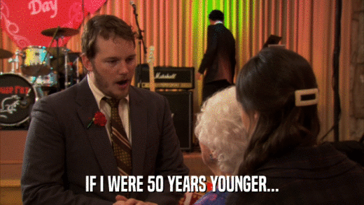 IF I WERE 50 YEARS YOUNGER...  