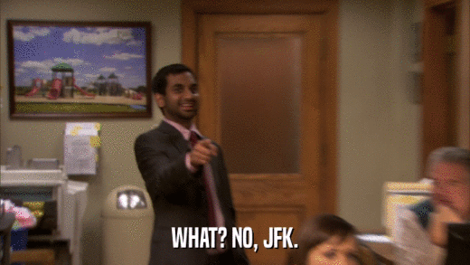 WHAT? NO, JFK.  