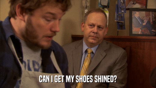 CAN I GET MY SHOES SHINED?  