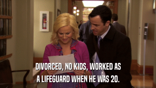 DIVORCED, NO KIDS, WORKED AS A LIFEGUARD WHEN HE WAS 20. 