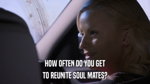 HOW OFTEN DO YOU GET TO REUNITE SOUL MATES? 