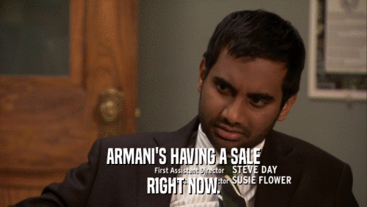 ARMANI'S HAVING A SALE RIGHT NOW. 