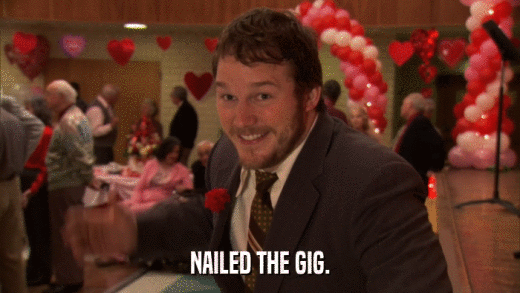 NAILED THE GIG.  