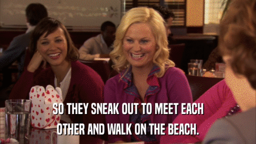 SO THEY SNEAK OUT TO MEET EACH OTHER AND WALK ON THE BEACH. 