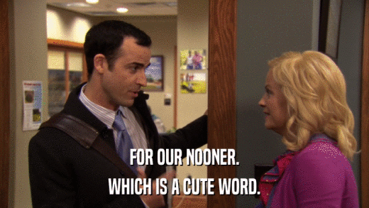 FOR OUR NOONER. WHICH IS A CUTE WORD. 