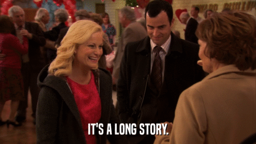 IT'S A LONG STORY.  