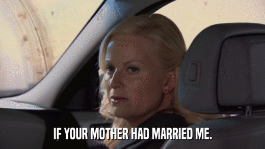 IF YOUR MOTHER HAD MARRIED ME.  