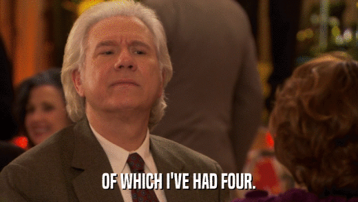 OF WHICH I'VE HAD FOUR.  
