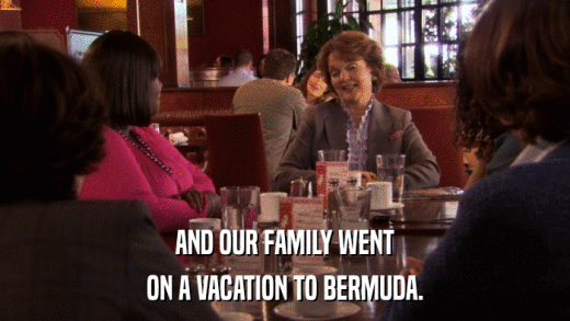 AND OUR FAMILY WENT ON A VACATION TO BERMUDA. 