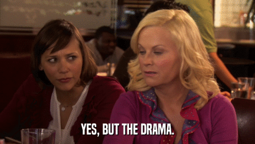 YES, BUT THE DRAMA.  