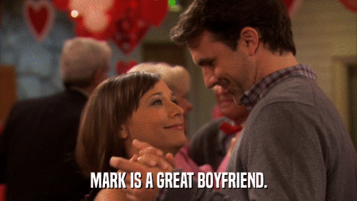 MARK IS A GREAT BOYFRIEND.  