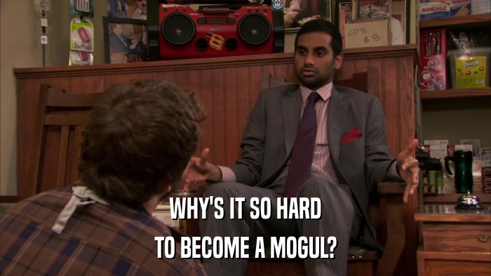 WHY'S IT SO HARD TO BECOME A MOGUL? 