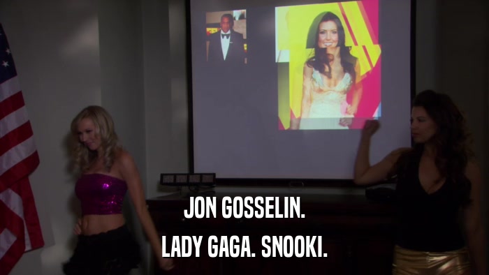 JON GOSSELIN. LADY GAGA. SNOOKI. 